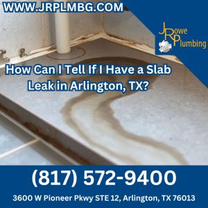 How Can I Tell If I Have a Slab Leak in Arlington, TX?