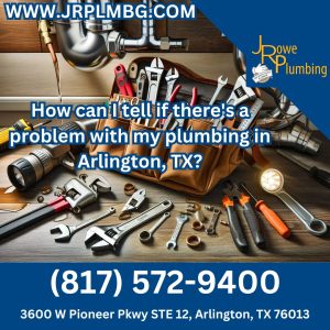 How can I tell if there's a problem with my plumbing  in Arlington, TX?