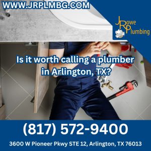 Is it worth calling a plumber  in Arlington, TX?