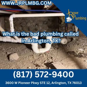 What is the bad plumbing called in Arlington, TX?