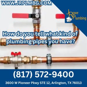How do you tell what kind of plumbing pipes you have?