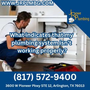 What indicates that my plumbing system isn’t working properly?