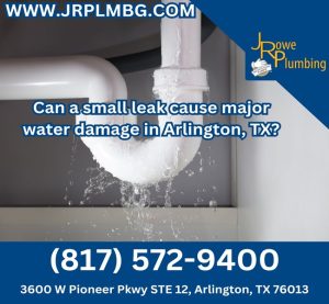Can a small leak cause major water damage in Arlington, TX?