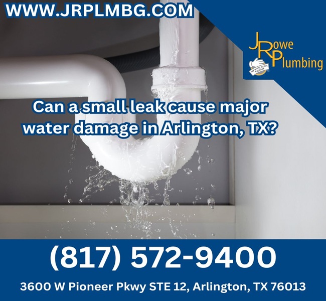 Can a small leak cause major water damage in Arlington, TX?
