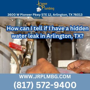How can I tell if I have a hidden water leak in Arlington, TX?