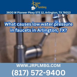 What causes low water pressure in faucets in Arlington, TX?
