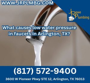 What causes low water pressure in faucets in Arlington, TX?