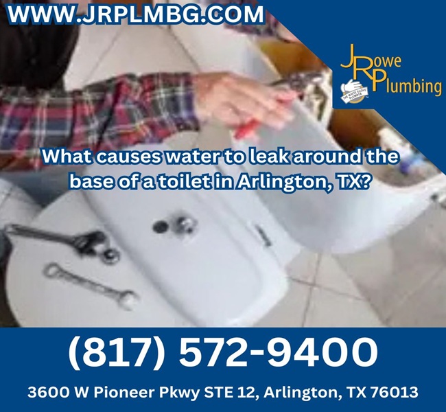 What causes water to leak around the base of a toilet in Arlington, TX?
