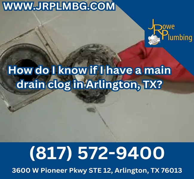 How do I know if I have a main drain clog in Arlington, TX?