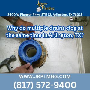 Why do multiple drains clog at the same time in Arlington, TX?