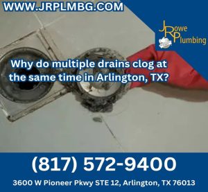 Why do multiple drains clog at the same time in Arlington, TX?