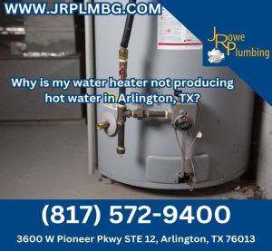 Why is my water heater not producing hot water in Arlington, TX?