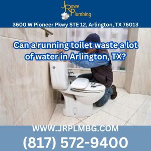 Can a running toilet waste a lot of water in Arlington, TX?