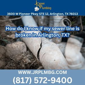 How do I know if my sewer line is broken in Arlington, TX?
