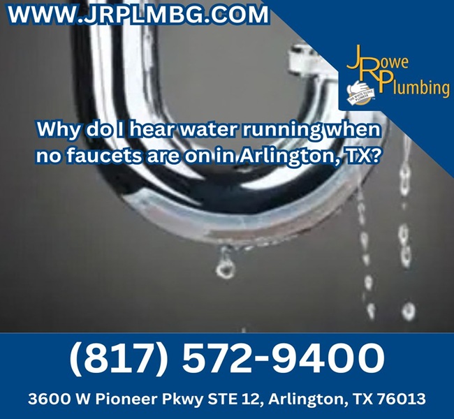 Why do I hear water running when no faucets are on in Arlington, TX?