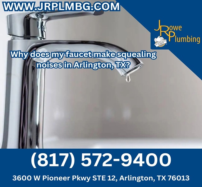 Why does my faucet make squealing noises in Arlington, TX?