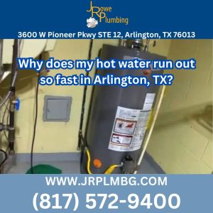 Why does my hot water run out so fast in Arlington, TX?