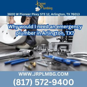 Why would I need an emergency plumber in Arlington, TX?
