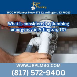 What is considered a plumbing emergency in Arlington, TX?