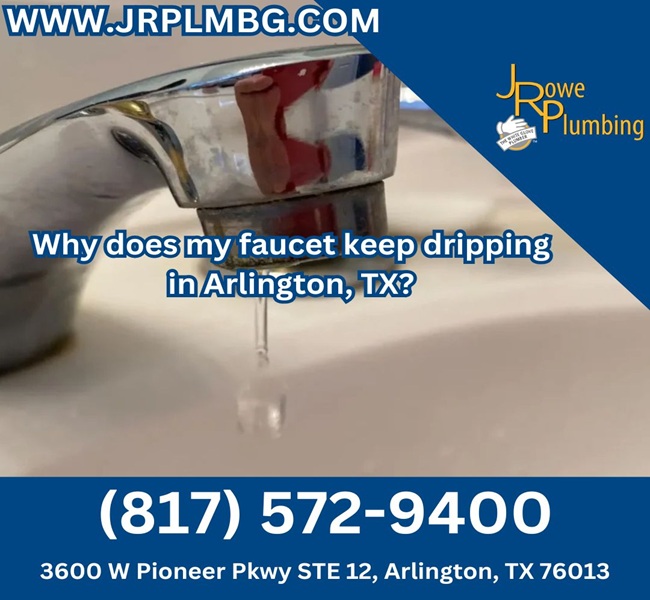 Why does my faucet keep dripping in Arlington, TX?