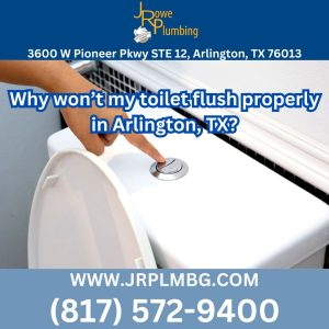 Why won’t my toilet flush properly in Arlington, TX?