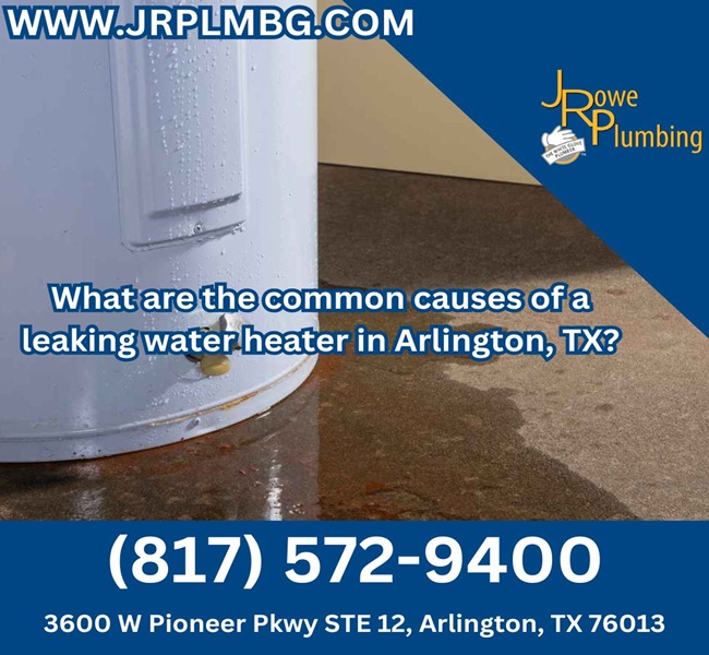 What are the common causes of a leaking water heater in Arlington, TX?