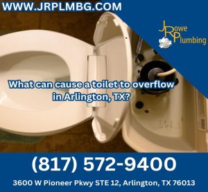What can cause a toilet to overflow in Arlington, TX?