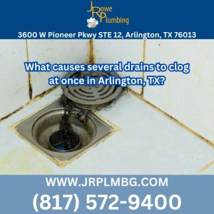 What causes several drains to clog at once in Arlington, TX?