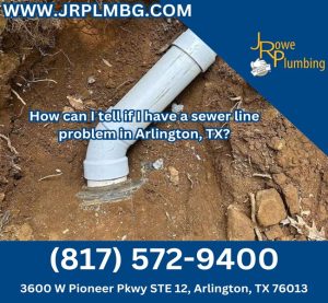 How can I tell if I have a sewer line problem in Arlington, TX?