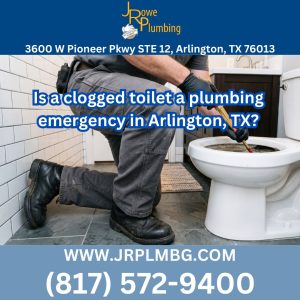 Is a clogged toilet a plumbing emergency in Arlington, TX?