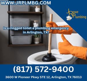Is a clogged toilet a plumbing emergency in Arlington, TX?