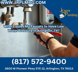 What Causes My Faucets to Have Low Water Pressure in Arlington, TX?
