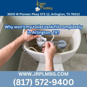 Why won't my toilet tank fill completely in Arlington, TX?