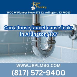 Can a loose faucet cause leaks in Arlington, TX?
