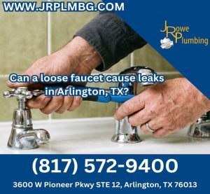 Can a loose faucet cause leaks in Arlington, TX?